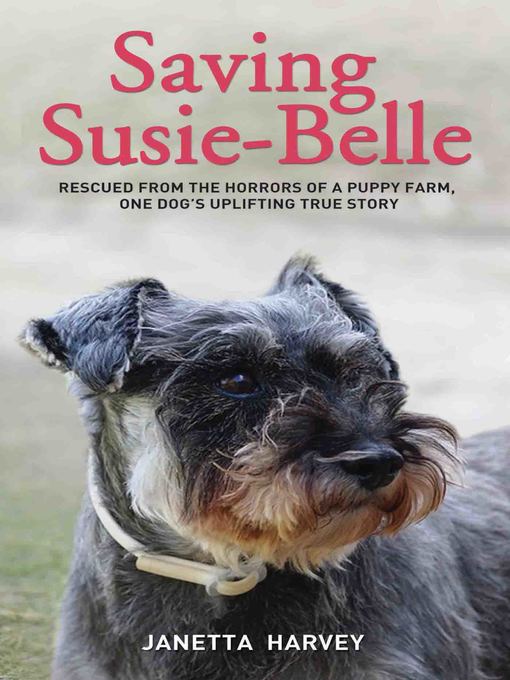 Cover image for Saving Susie-Belle--Rescued from the Horrors of a Puppy Farm, One Dog's Uplifting True Story